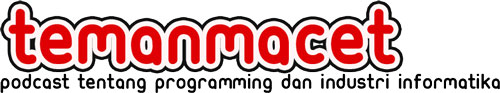 Teman Macet - Podcast tentang programming dan industri informatika Indonesia